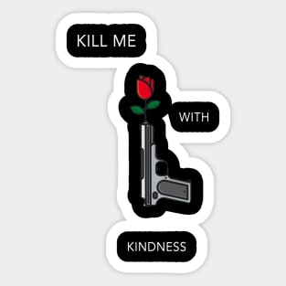 Kill Me With Kindness Sticker